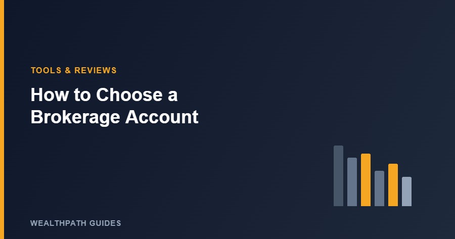 How to Choose a Brokerage Account: 7 Things to Compare Before You Open One
