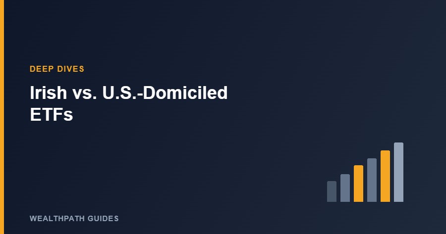 Irish vs. U.S.-Domiciled ETFs: A Guide for Non-U.S. Investors