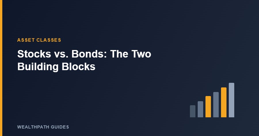Stocks vs. Bonds: A Beginner’s Guide to the Two Building Blocks of Investing Stocks vs. Bonds: A Beginner’s Guide to the Two Building Blocks of Investing